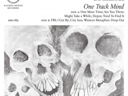 Psychic Ills – One Track Mind