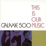 galaxie_500_this_is_our_music