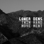 lower-dens-twin-hand-movement