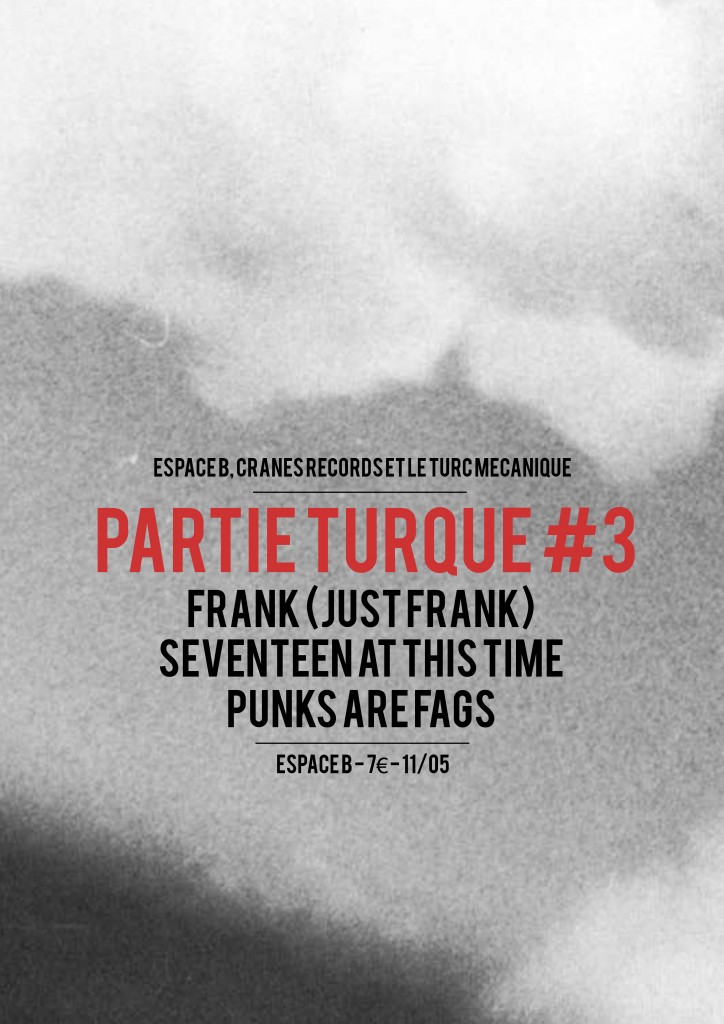 Partie Turque #3 w/ Seventeen At This Time, Frank (Just Frank) & Punks Are Fags