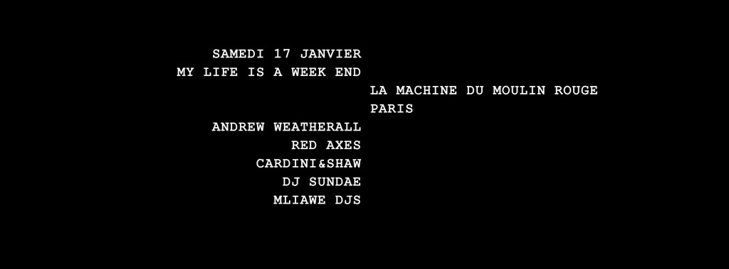 MY LIFE IS A WEEK END W/ANDREW WEATHERALL, RED AXES & CARDINI&SHAW