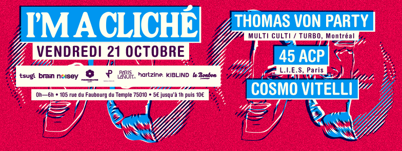 I'm A ClichÃ© avec Thomas Von Party, 45 ACP et Cosmo Vitelli / 21 Octobre / La Java