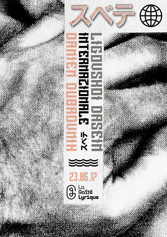 ã‚¹ãƒ™ãƒ† - SUBVERSIF w/ Damien Dubrovnik + Internazionale + LigovskoÃ¯ + Dasein Ã  la GaÃ®tÃ© Lyrique le 23 juin